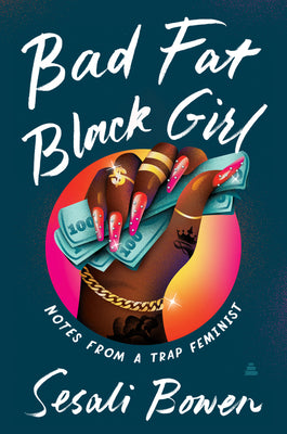 Bad Fat Black Girl: Notes From a Trap Feminist - Agricola Street Books