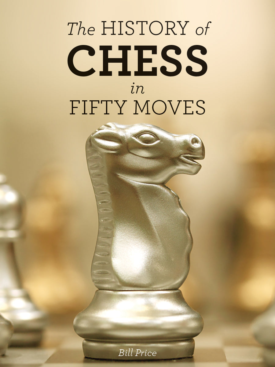 The History of Chess in Fifty Moves - Agricola Street Books