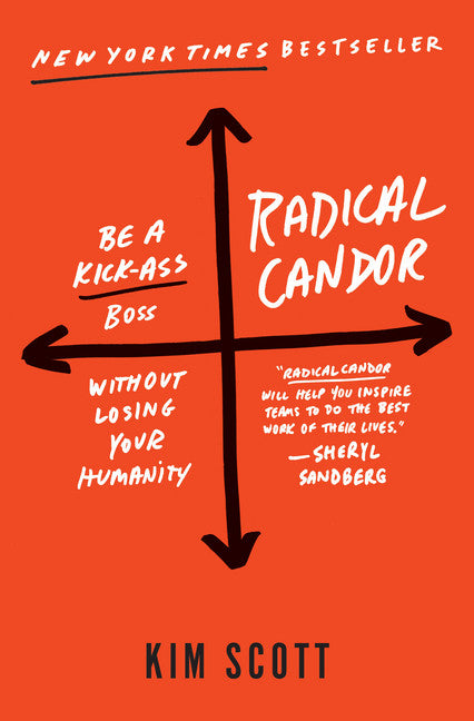 Radical Candor: Be a Kick-Ass Boss Without Losing Your Humanity - Agricola Street Books