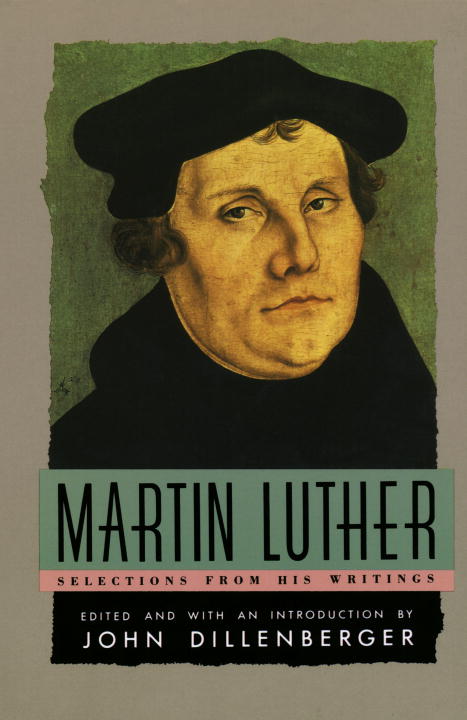 Martin Luther - Selections from his Writings - Agricola Street Books