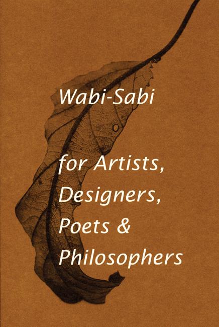 Wabi-Sabi for Artists, Designers, Poets & Philosophers - Agricola Street Books