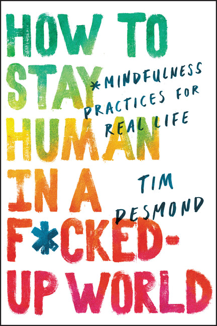 How to Stay Human in a F*cked-Up World - Agricola Street Books