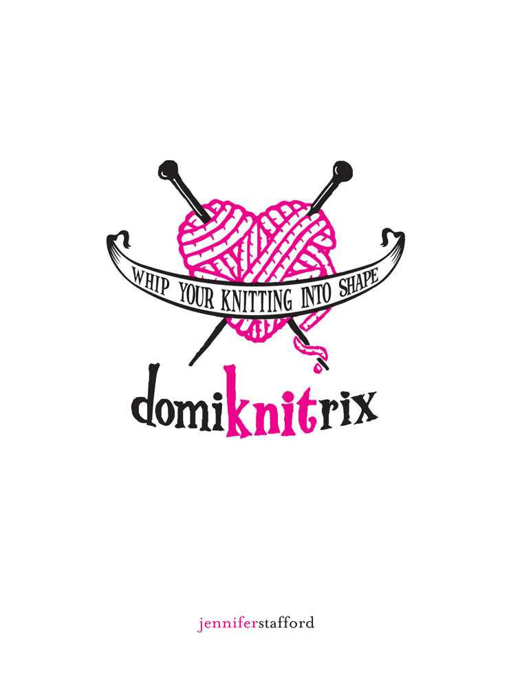 DomiKNITrix: Whip Your Knitting Into Shape - Agricola Street Books