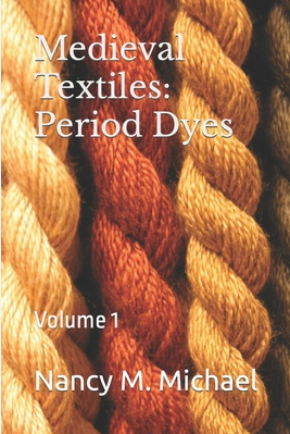 Medieval Textiles: Period Dyes - Agricola Street Books