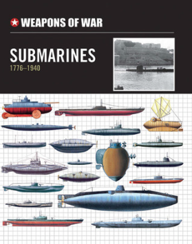 Submarines: 1776-1940 (Weapons of War) - Agricola Street Books