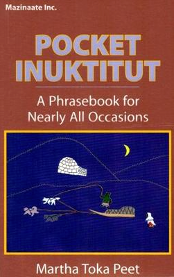 Pocket Inuktitut: A Phrasebook for Nearly All Occasions