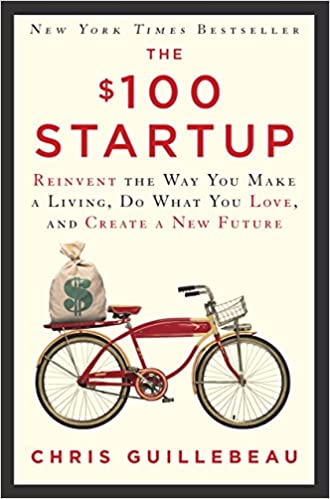 The $100 Startup: Reinvent the Way You Make a Living, Do What You Love, and Create a New Future - Agricola Street Books