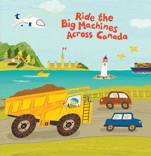 Ride The Big Machines Across Canada - Agricola Street Books