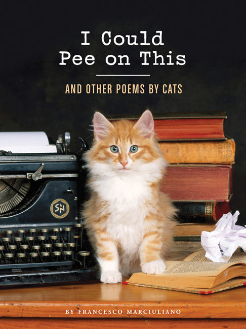 I Could Pee on This: And Other Poems by Cats - Agricola Street Books
