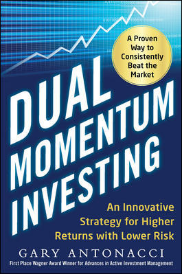 Dual Momentum Investing: An Innovative Strategy for Higher Returns with Lower Risk - Agricola Street Books