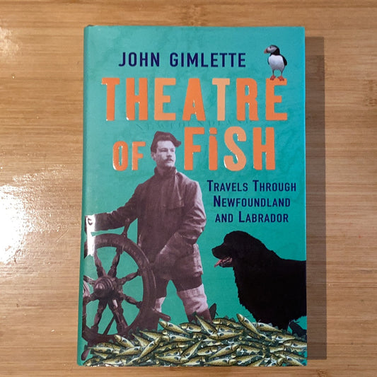 Theatre of Fish: Travels Through Newfoundland and Labrador - Agricola Street Books