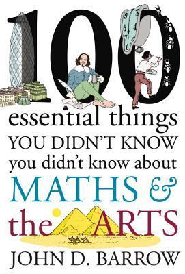 100 Essential Things You Didn't Know You Didn't Know About Maths & The Arts - Agricola Street Books