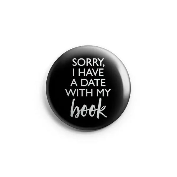 “Sorry, I Have a Date With My Book” Pin