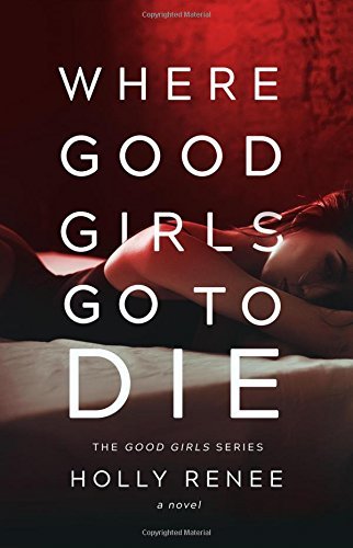 Where Good Girls Go To Die (Good Girls #1) - Agricola Street Books