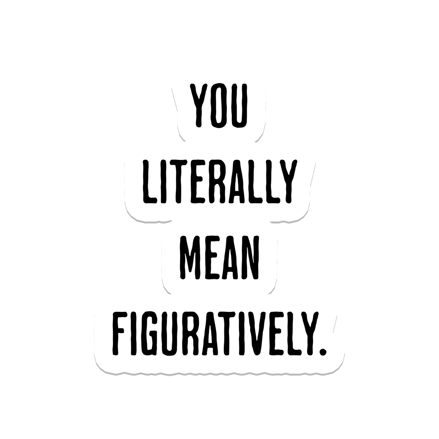 Rebel and Siren Stickers - You Literally Mean | Teacher | Waterproof Sticker | 3"