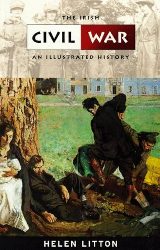 The Irish Civil War (An Illustrated History)