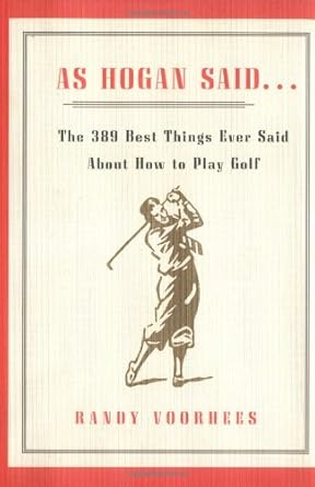 As Hogan Said . . .The 389 Best Things Ever Said About How to Play Golf - Agricola Street Books