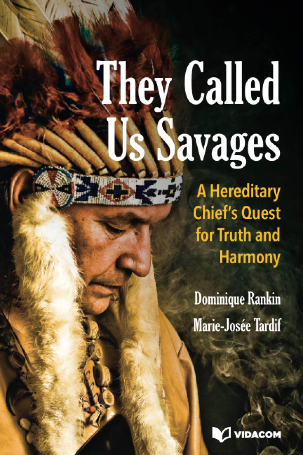 They Called Us Savages: A Hereditary Chief’s Quest for Truth and Harmony - Agricola Street Books
