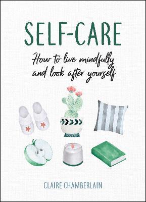 Self-care: How to Live Mindfully and Look After Yourself - Agricola Street Books