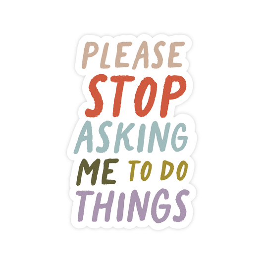 Pretty by Her - Please Stop Asking Me To Do Things Sticker