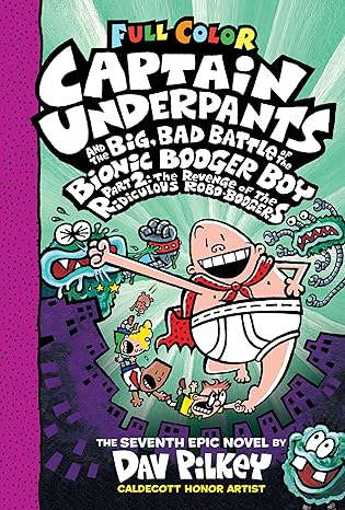 Captain Underpants and the Big, Bad Battle of the Bionic Booger Boy, Part 2: The Revenge of the Ridiculous Robo-Boogers (Captain Underpants #7) - Agricola Street Books