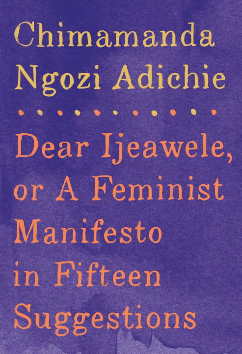 Dear Ijeawele, or A Feminist Manifesto in Fifteen Suggestions - Agricola Street Books