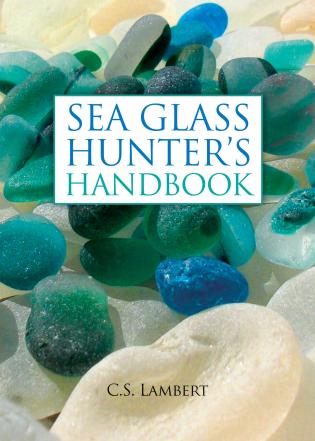 The Sea Glass Hunter's Handbook - Agricola Street Books