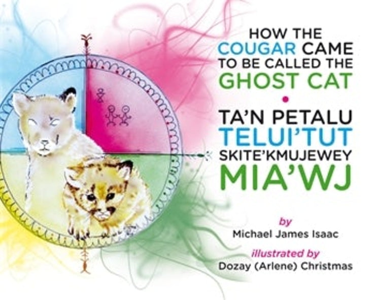 How the Cougar Came to be Called the Ghost Cat/Ta’n Petalu Telui’tut Skite’kmujewe - Agricola Street Books