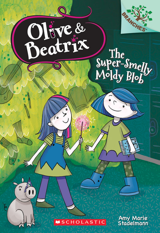 The Super-Smelly Moldy Blob: A Branches Book (Olive &amp; Beatrix #2)