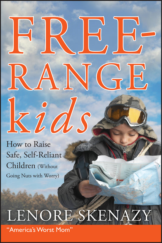 Free-Range Kids, How to Raise Safe, Self-Reliant Children - Agricola Street Books