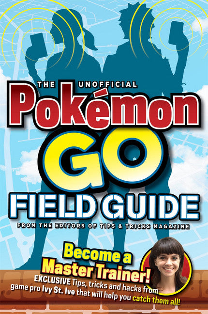 The Unofficial Pokemon Go Field Guide - Agricola Street Books