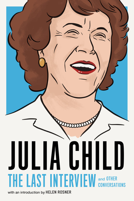 Julia Child: The Last Interview - Agricola Street Books