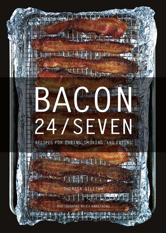 Bacon 24/7: Recipes For Curing, Smoking, And Eating