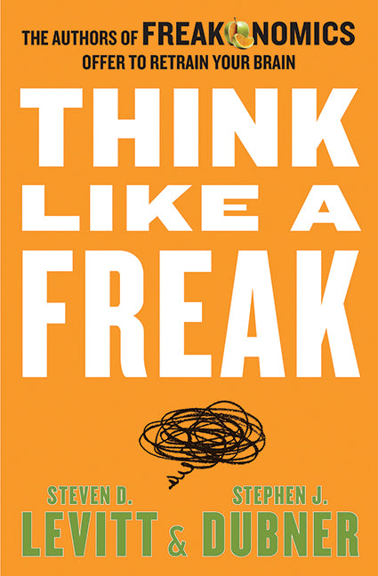 Think Like A Freak (Freakonomics #3) - Agricola Street Books