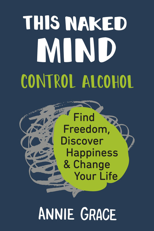 This Naked Mind: Control Alcohol - Agricola Street Books