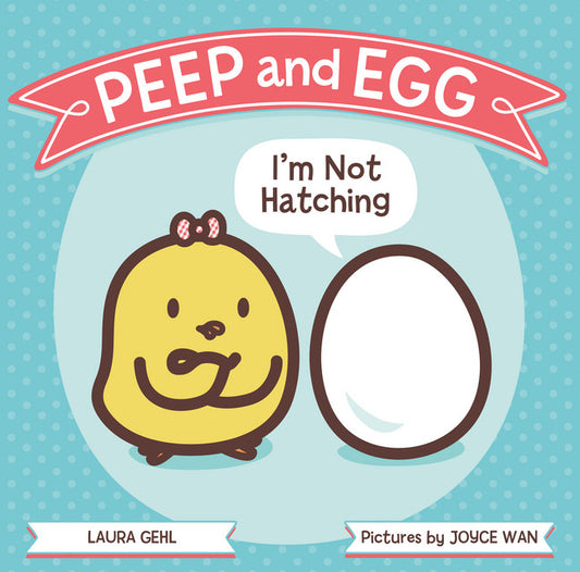 Peep and Egg: I'm Not Hatching - Agricola Street Books