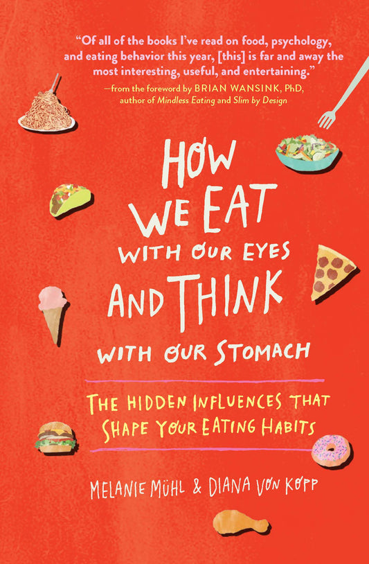 How We Eat with Our Eyes and Think with Our Stomach