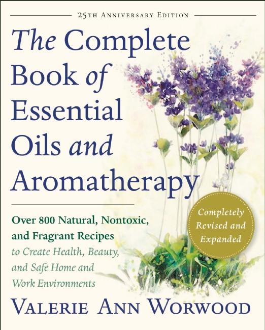 The Complete Book of Essential Oils and Aromatherapy, Revised and Expanded