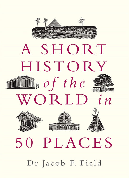 A Short History of the World in 50 Places - Agricola Street Books