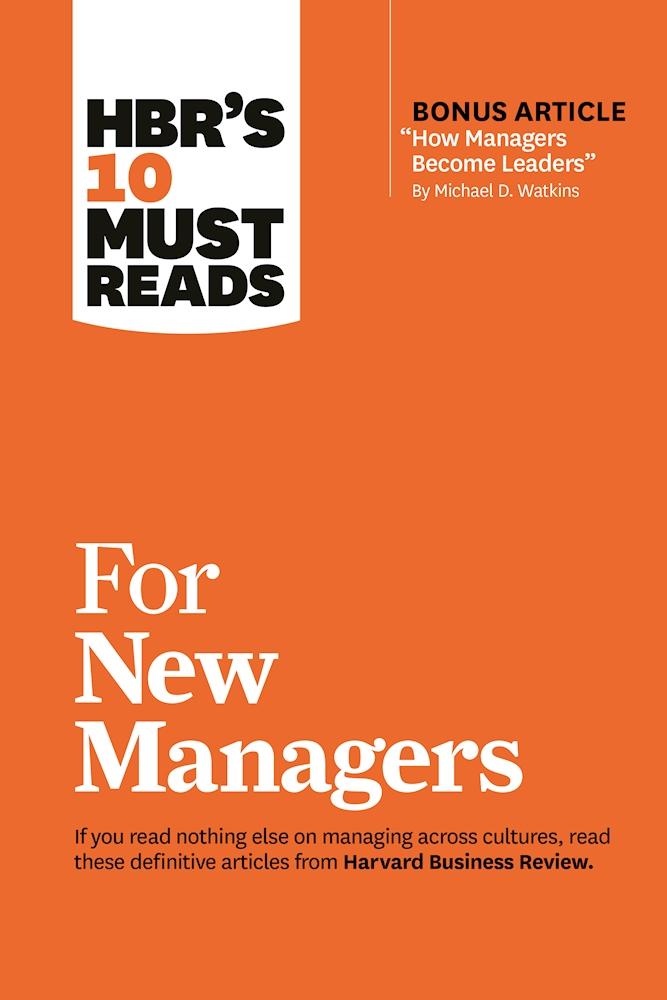 HBR's 10 Must Reads for New Managers (with bonus article “How Managers Become Leaders” by Michael D. Watkins) (HBR's 10 Must Reads) - Agricola Street Books