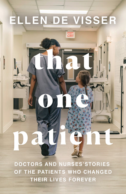 That One Patient: Doctors and Nurses’ Stories - Agricola Street Books