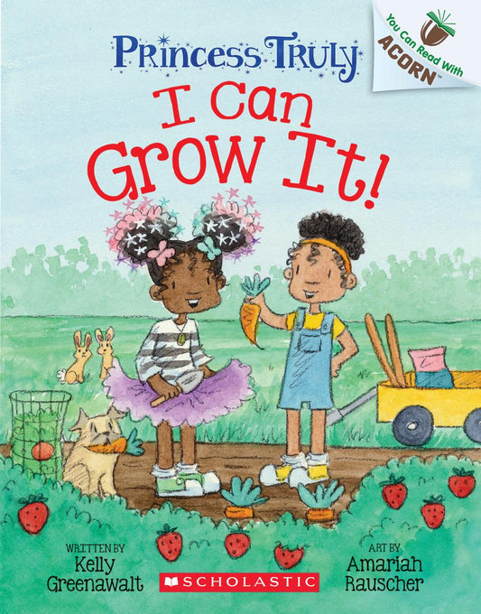 I Can Grow It!: An Acorn Book (Princess Truly #10) - Agricola Street Books