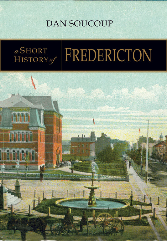 Short History of Fredericton - Agricola Street Books
