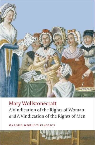 A Vindication of the Rights of Men; A Vindication of the Rights of Woman; An Historical and Moral View of the French Revolution - Agricola Street Books