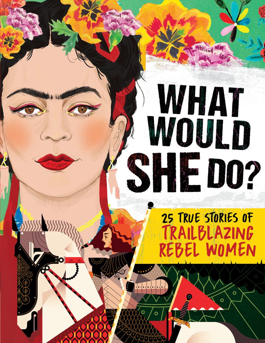 What Would She Do?: 25 True Stories of Trailblazing Rebel Women - Agricola Street Books