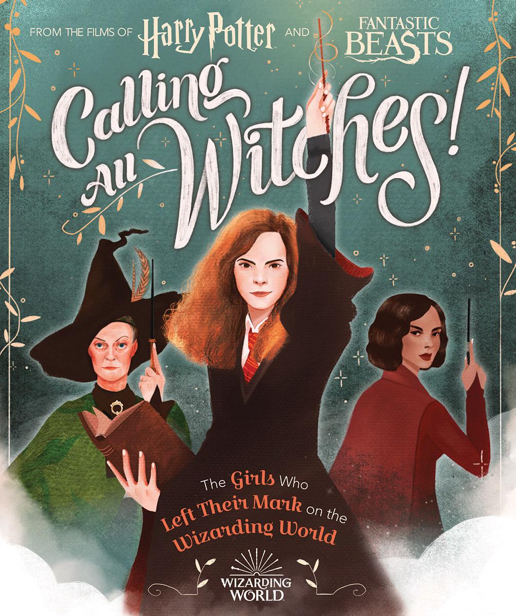 Calling All Witches! The Girls Who Left Their Mark on the Wizarding World (Harry Potter and Fantastic Beasts) - Agricola Street Books