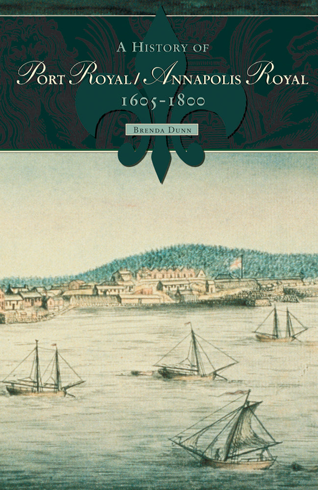 History of Port Royal/Annapolis Royal, 1605-1800 - Agricola Street Books