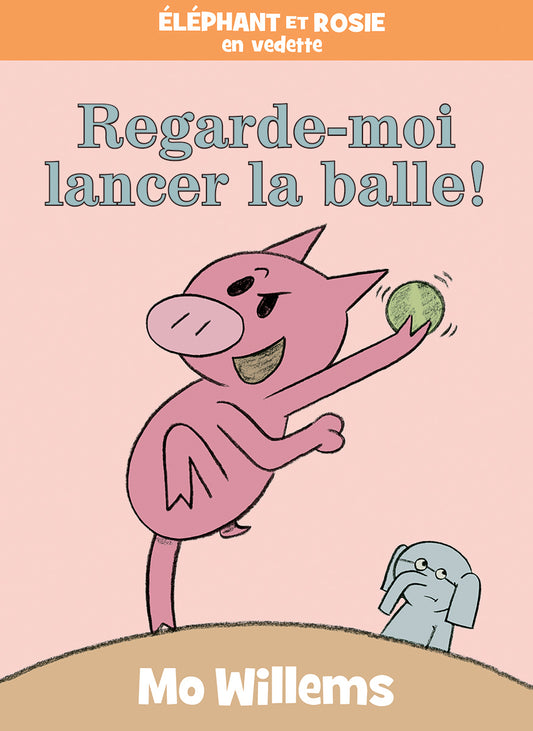 Éléphant et Rosie : Regarde-moi lancer la balle! - Agricola Street Books