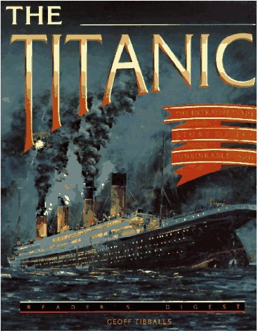 The Titanic: The Extraordinary Story of the Unsinkable Ship