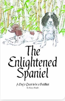 The Enlightened Spaniel: A Dogs Quest to be a Buddhist - Agricola Street Books